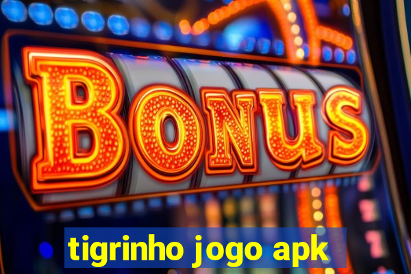 tigrinho jogo apk