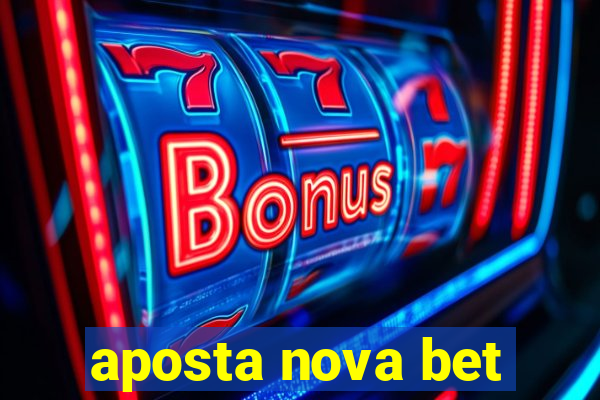 aposta nova bet