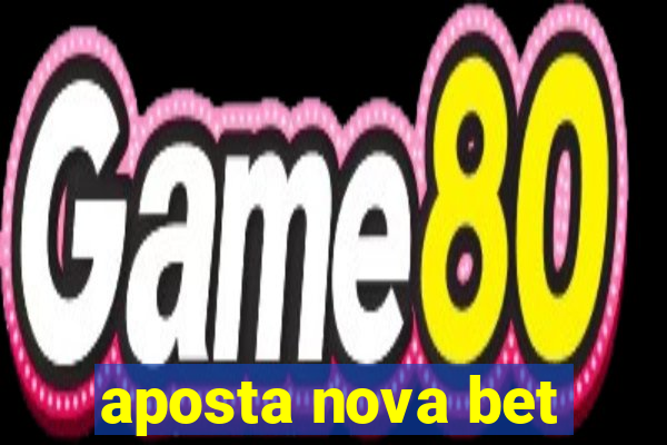 aposta nova bet