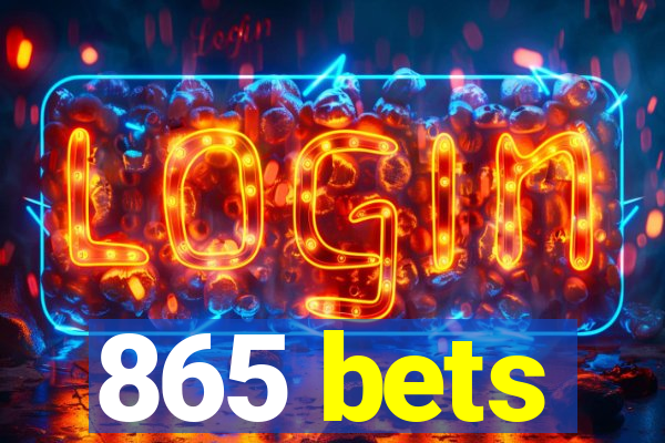 865 bets