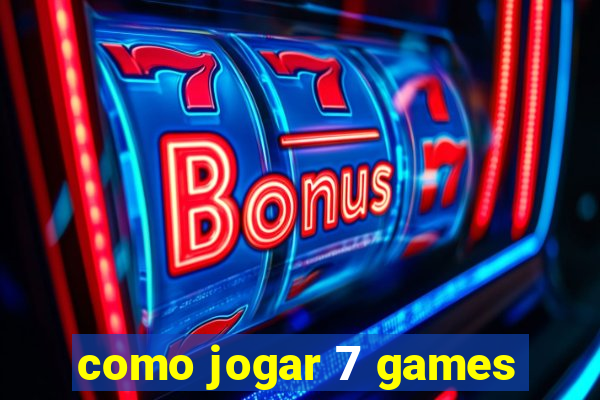 como jogar 7 games