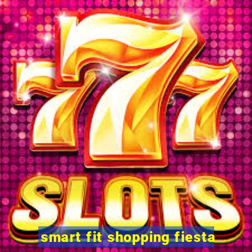 smart fit shopping fiesta