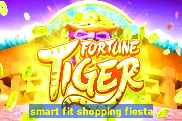 smart fit shopping fiesta