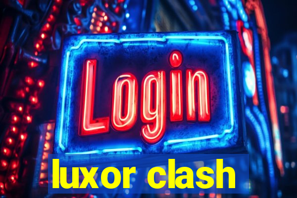 luxor clash