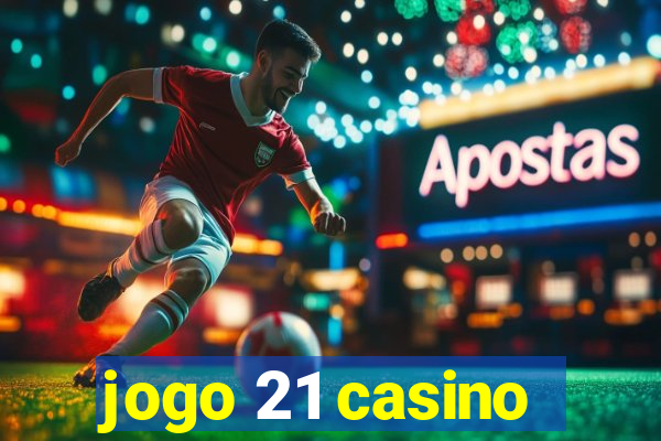 jogo 21 casino