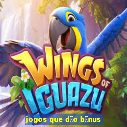 jogos que d茫o b么nus