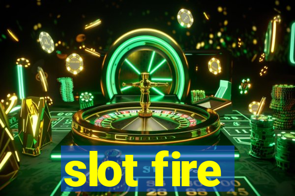 slot fire