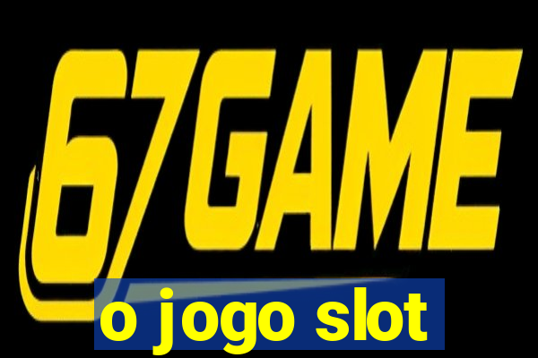 o jogo slot