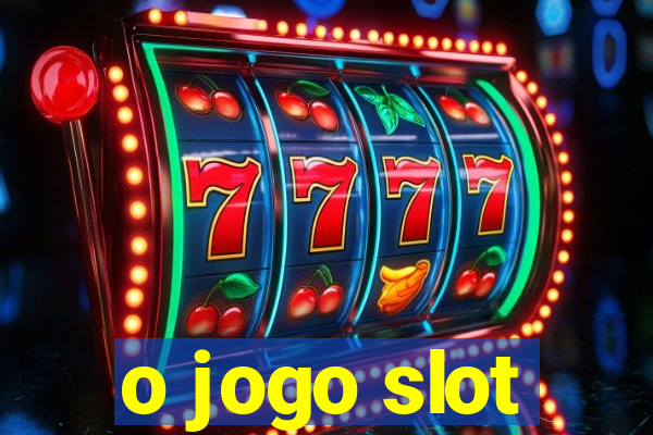 o jogo slot