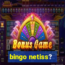 bingo netiss?