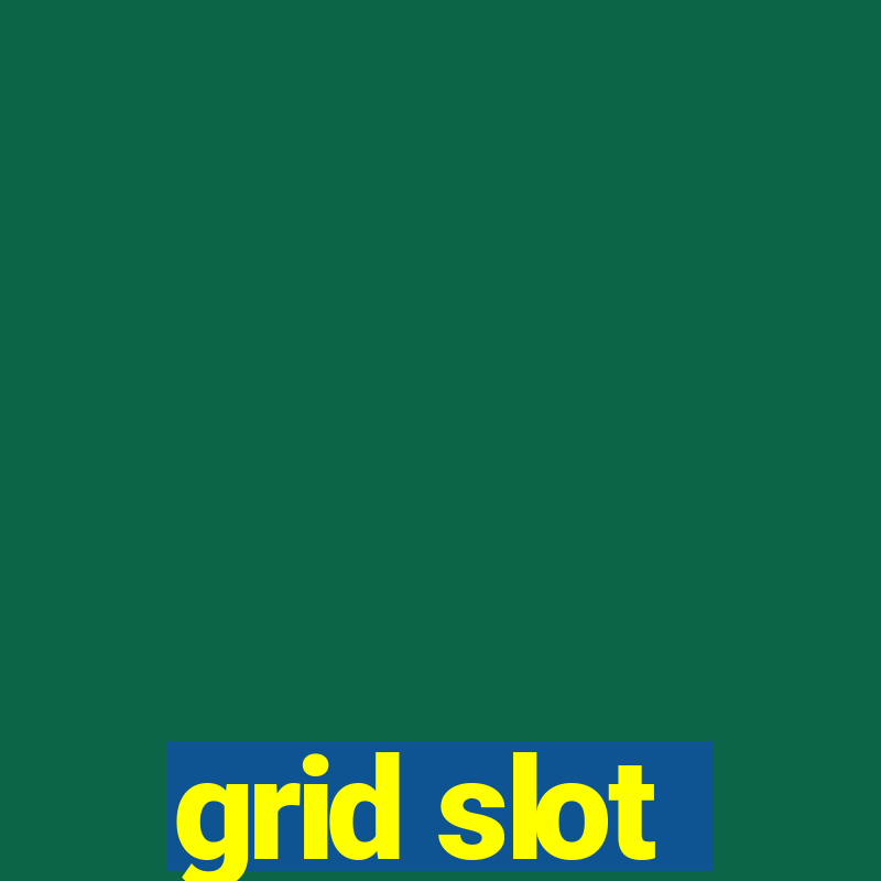 grid slot