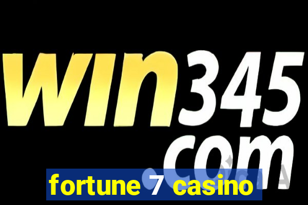 fortune 7 casino