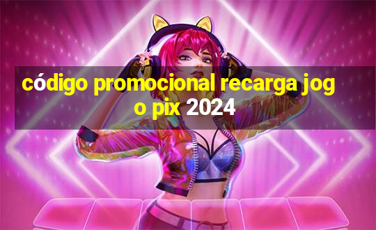 código promocional recarga jogo pix 2024