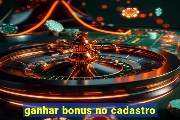 ganhar bonus no cadastro