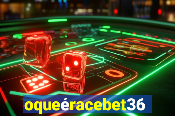 oqueéracebet365