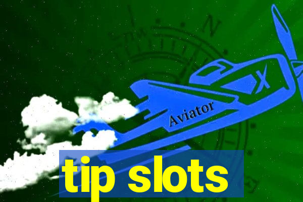 tip slots