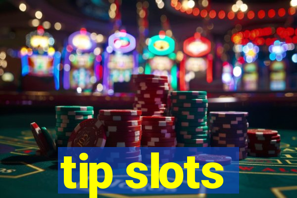 tip slots