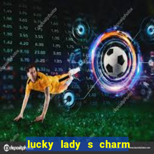 lucky lady s charm deluxe 10 slot