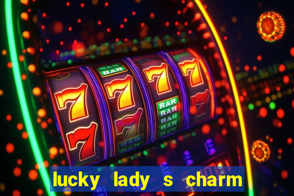 lucky lady s charm deluxe 10 slot