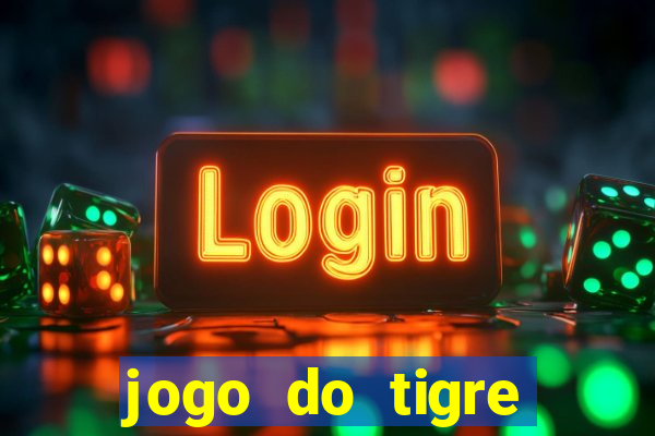 jogo do tigre plataforma de ganhar dinheiro