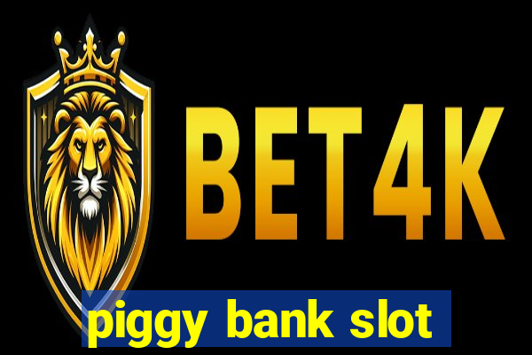 piggy bank slot