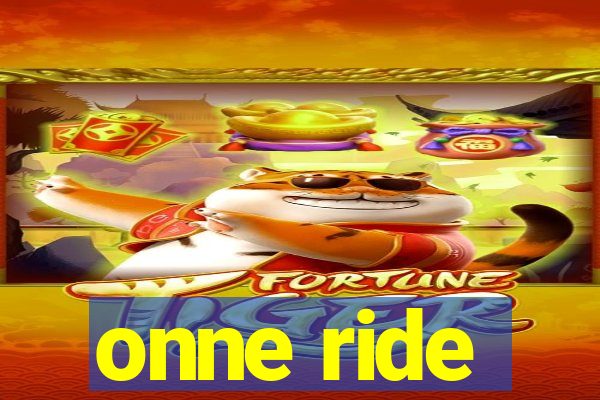 onne ride