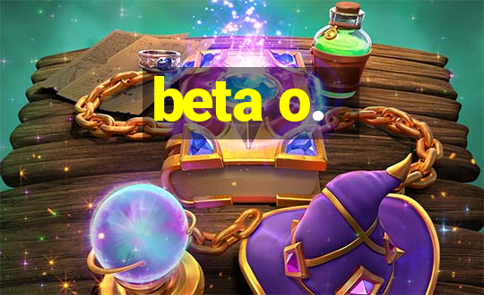 beta o.