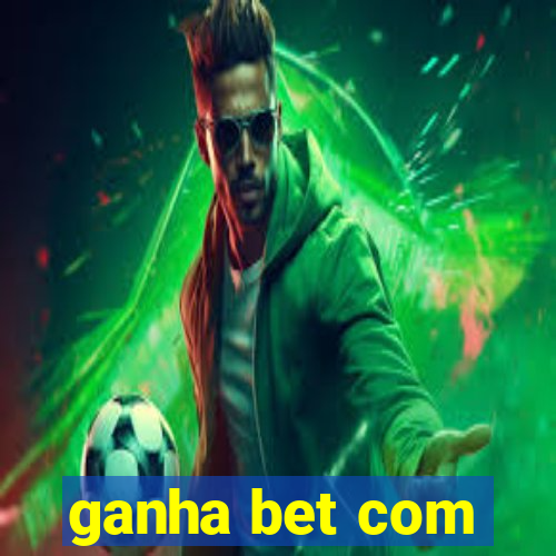 ganha bet com