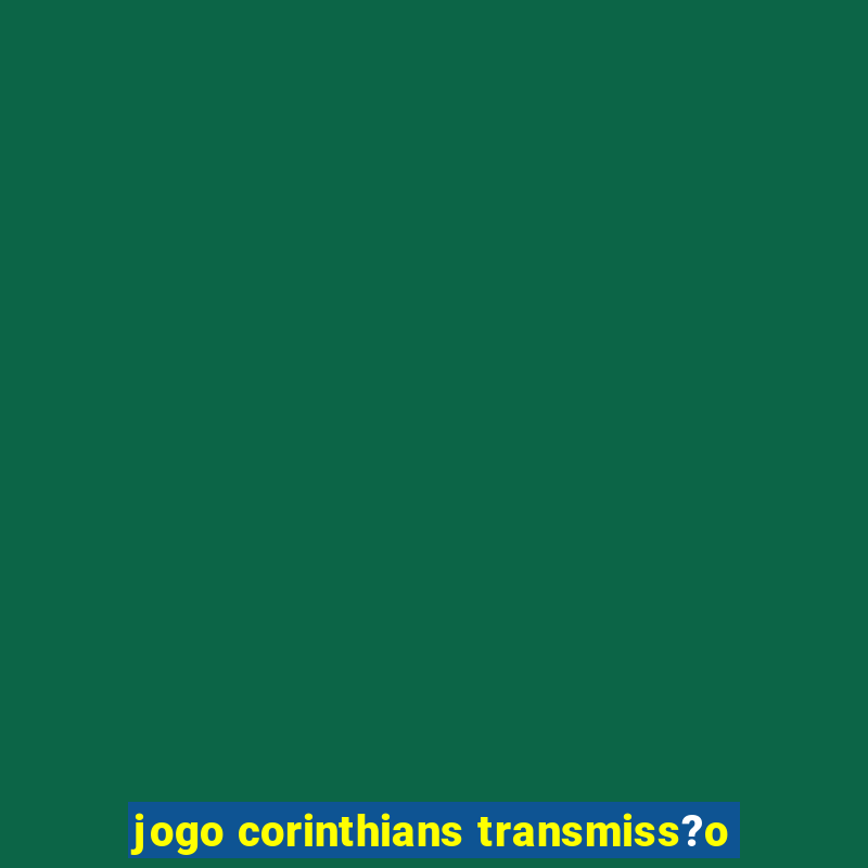 jogo corinthians transmiss?o