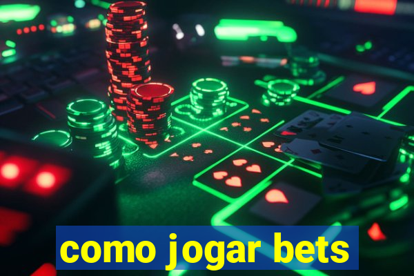 como jogar bets