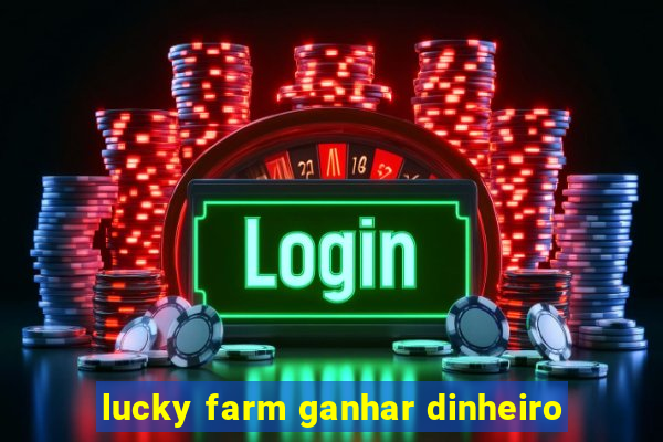 lucky farm ganhar dinheiro