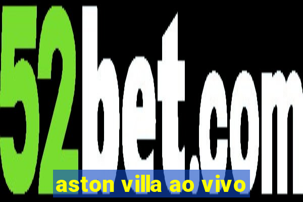 aston villa ao vivo