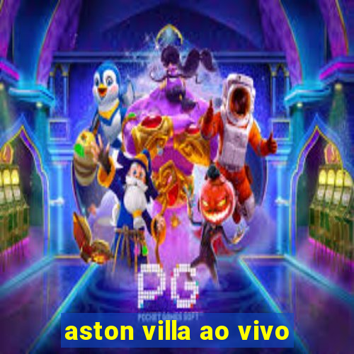 aston villa ao vivo