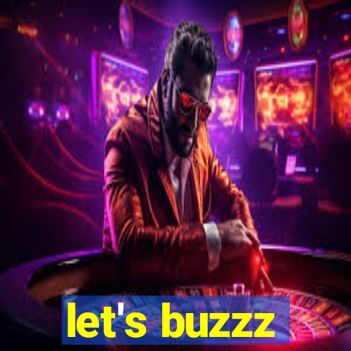 let's buzzz