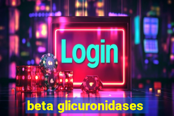 beta glicuronidases