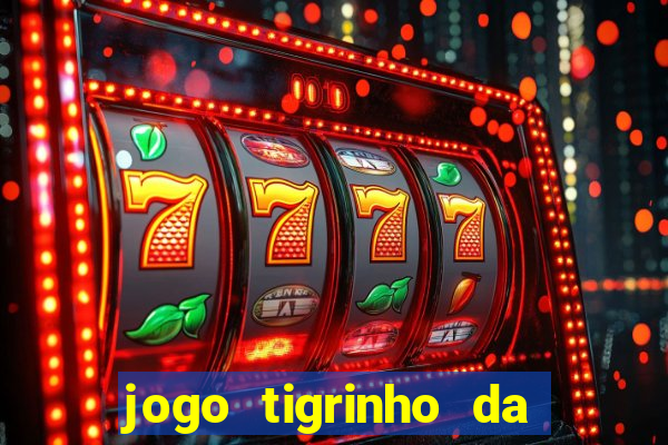 jogo tigrinho da dinheiro mesmo