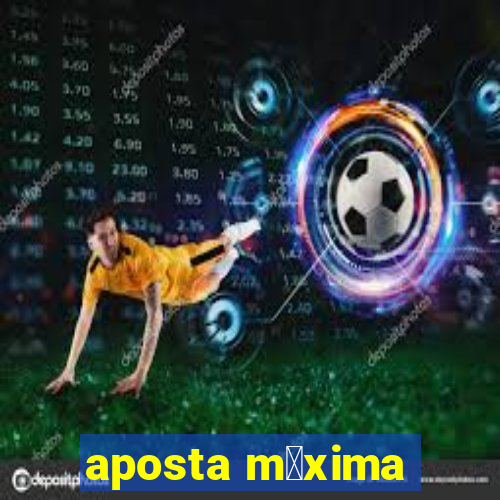 aposta m谩xima