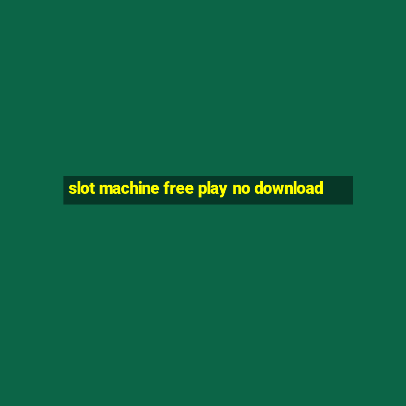 slot machine free play no download