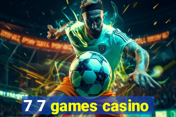 7 7 games casino