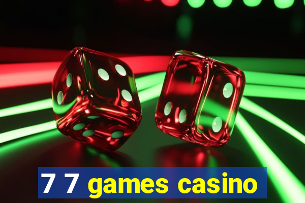 7 7 games casino