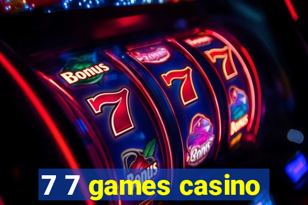 7 7 games casino