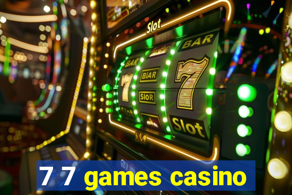 7 7 games casino