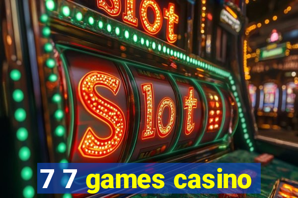 7 7 games casino