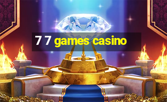 7 7 games casino