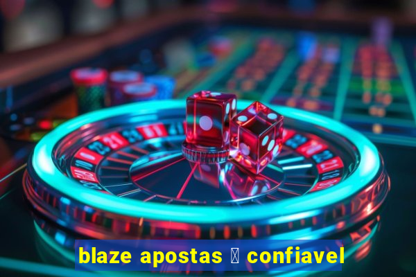 blaze apostas 茅 confiavel