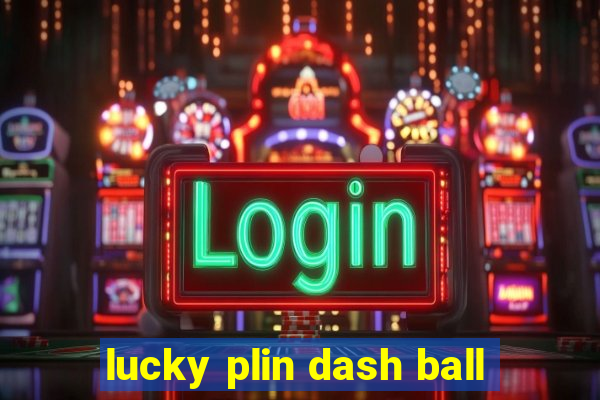 lucky plin dash ball