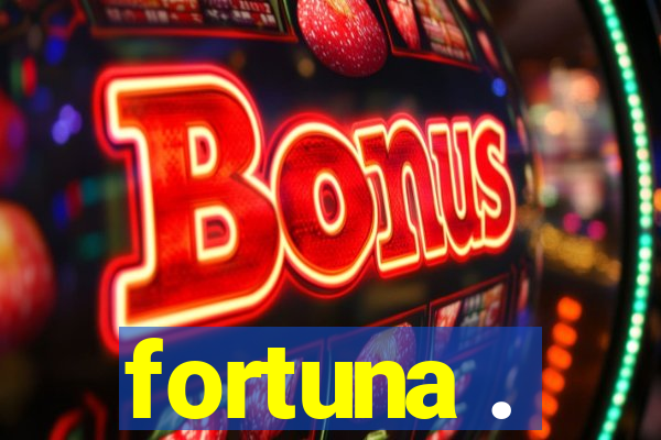 fortuna .