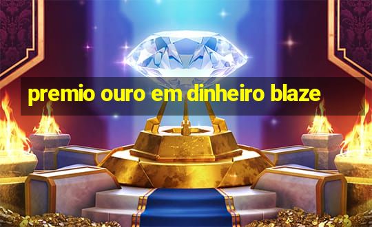 premio ouro em dinheiro blaze