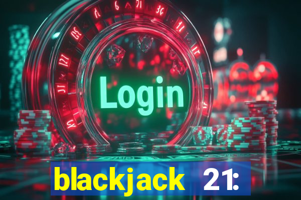 blackjack 21: online casino