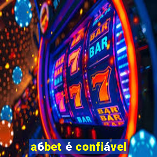 a6bet é confiável